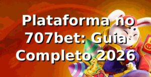 ⭐ Plataforma no 707bet: Guia Completo 2026